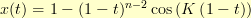 x(t) = 1 - (1-t)^{n-2} \cos \left(K\left(1-t\right)\right) x(t) = 1 - (1-t)^{n-2} \cos \left(K\left(1-t\right)\right)