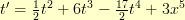 t' = \frac{1}{2}t^2 + 6t^3 - \frac{17}{2}t^4 + 3x^5 t' = \frac{1}{2}t^2 + 6t^3 - \frac{17}{2}t^4 + 3x^5