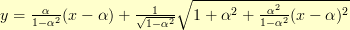 y = \frac{\alpha}{1 - \alpha^2}(x - \alpha) + \frac{1}{\sqrt{1 - \alpha^2}} \sqrt{1 + \alpha^2 + \frac{\alpha^2}{1 - \alpha^2}(x - \alpha)^2} y = \frac{\alpha}{1 - \alpha^2}(x - \alpha) + \frac{1}{\sqrt{1 - \alpha^2}} \sqrt{1 + \alpha^2 + \frac{\alpha^2}{1 - \alpha^2}(x - \alpha)^2}